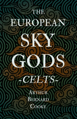 The European Sky Gods - Celts (Folklore History Series) by Cooke, Arthur Bernard