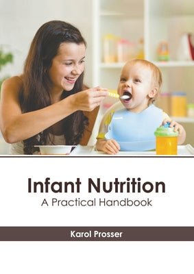 Infant Nutrition: A Practical Handbook by Prosser, Karol