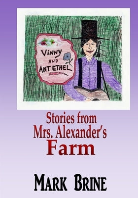 Vinny and Ant Ethel: Stories from Mrs. Alexander's Farm by Brine, Mark