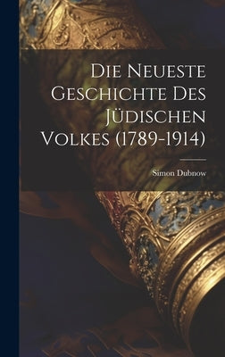 Die Neueste Geschichte Des Jüdischen Volkes (1789-1914) by Dubnow, Simon