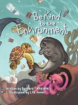 Be Kind to the Environment by Feltquate, Barbara