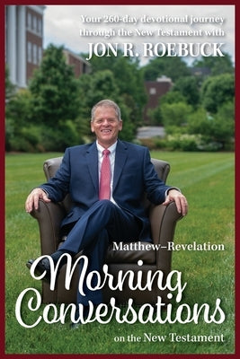 Morning Conversations on the New Testament: Matthew-Revelation by Roebuck, Jon R.