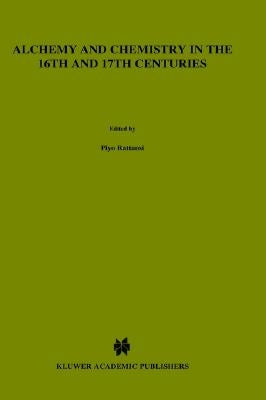 Alchemy and Chemistry in the XVI and XVII Centuries by Rattansi, P.