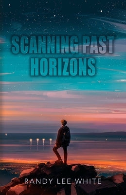 Scanning Past Horizons by White, Randy Lee
