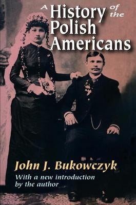 A History of the Polish Americans by Bukowczyk, John J.