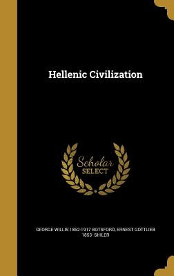 Hellenic Civilization by Botsford, George Willis 1862-1917