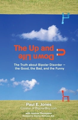 The Up and Down Life: The Truth about Bipolar Disorder--The Good, the Bad, and the Funny by Jones, Paul E.