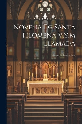 Novena De Santa Filomena V.y.m Llamada: Segun Se Predica En... by Anonymous