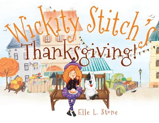 Wickity Stitch's Thanksgiving! by Stone, Elle L.