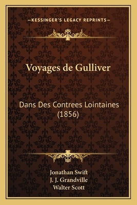 Voyages de Gulliver: Dans Des Contrees Lointaines (1856) by Swift, Jonathan