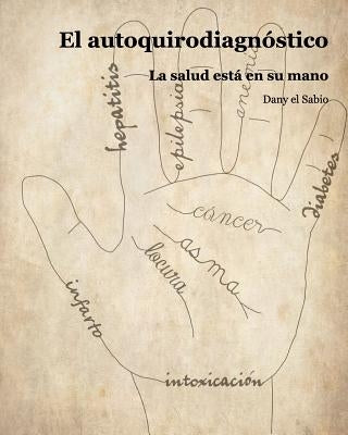El autoquirodiagnóstico: La salud esta en su mano by Sabio, Dany El
