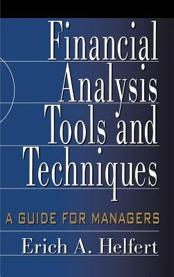 Financial Analysis Tools and Techniques: A Guide for Managers by Helfert, Erich A.