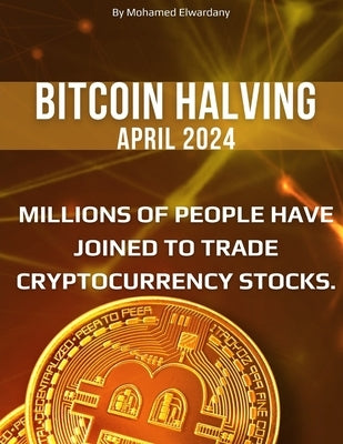 Bitcoin Halving 2024: A Guide for Investors by Elwardany, Mohamed