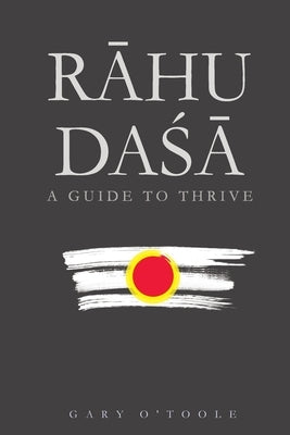 R&#257;hu Da&#347;&#257;: A Guide to Thrive by O'Toole, Gary