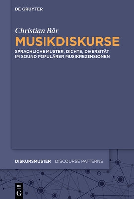 Musikdiskurse: Sprachliche Muster, Dichte, Diversität Im Sound Populärer Musikrezensionen by BÃ¤r, Christian
