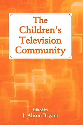 The Children's Television Community by Bryant, J. Alison
