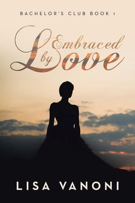 Embraced by Love: Bachelor's Club Book 1 by Vanoni, Lisa