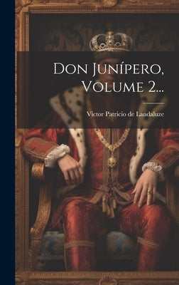 Don Junípero, Volume 2... by Victor Patricio de Landaluze
