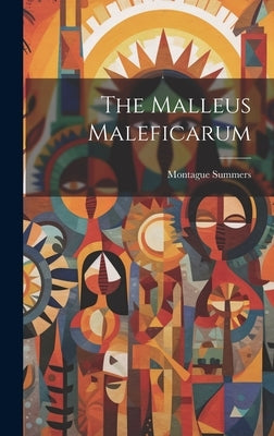 The Malleus Maleficarum by Summers, Montague