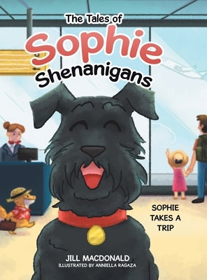 The Tales of Sophie Shenanigans: Sophie Takes a Trip by MacDonald, Jill