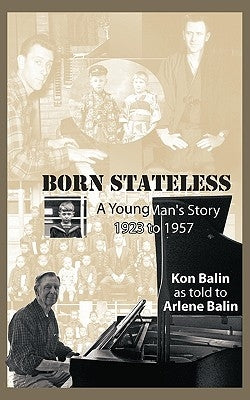 Born Stateless: A Young Man's Story 1923 to 1957 by Balin, Arlene