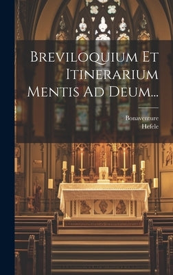 Breviloquium Et Itinerarium Mentis Ad Deum... by Bonaventure