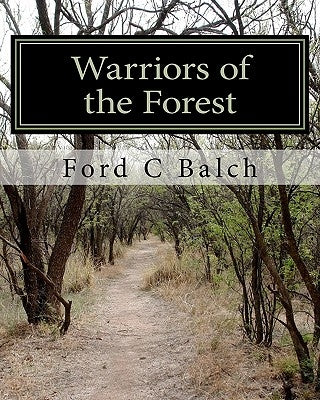 Warriors of the Forest: The Beaver Wars by Balch, Ford C.