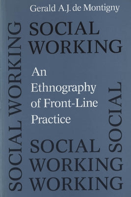Social Working: An Ethnography of Front-Line Practice by de Montigny, Gerald