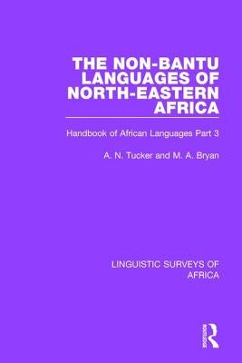 The Non-Bantu Languages of North-Eastern Africa: Handbook of African Languages Part 3 by Tucker, A. N.