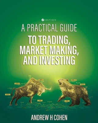 A Practical Guide to Trading, Market Making, and Investing by Cohen, Andrew H.