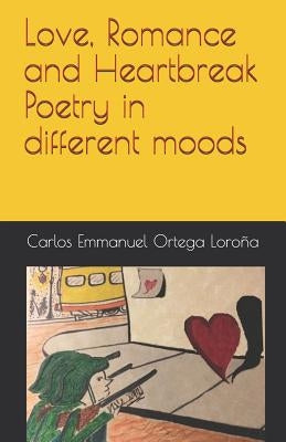 Love, Romance and Heartbreak Poetry in different moods by Ortega, Carlos Emmanuel