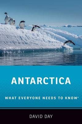 Antarctica: What Everyone Needs to KnowÂ(R) by Day, David