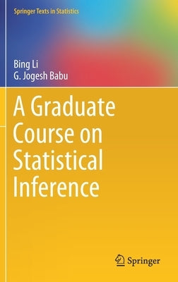 A Graduate Course on Statistical Inference by Li, Bing