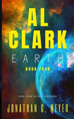 AL CLARK - Earth: (Book Four) by Meyer, Jonathan G.