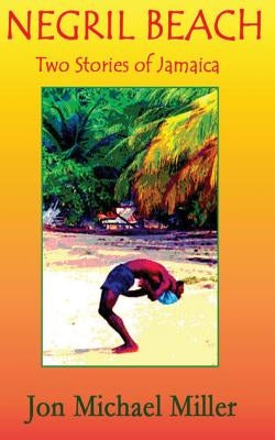 Negril Beach: Two Stories of Jamaica by Miller, Jon Michael