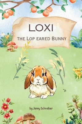 Loxi the Lop Eared Bunny: Adventures of the Mini Lop Eared Rabbit (Pre-Reader) by Schreiber, Jenny
