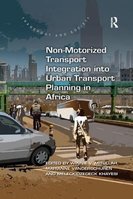 Non-Motorized Transport Integration Into Urban Transport Planning in Africa by Mitullah, Winnie V.