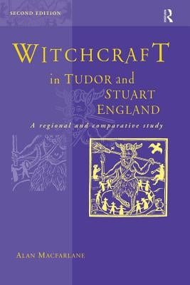 Witchcraft in Tudor and Stuart England by MacFarlane, Alan