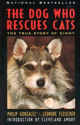 The Dog Who Rescues Cats: True Story of Ginny, the by Gonzalez, Philip
