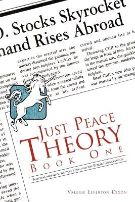 Just Peace Theory Book One: Spiritual Morality, Radical Love, and the Public Conversation by Dixon, Valerie Elverton