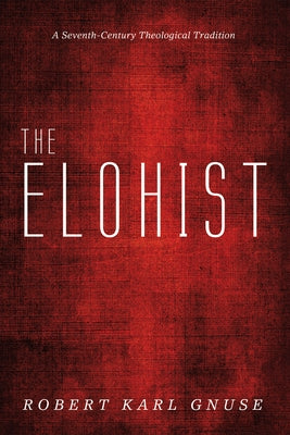 The Elohist: A Seventh-Century Theological Tradition by Gnuse, Robert Karl