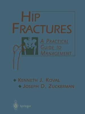 Hip Fractures: A Practical Guide to Management by Koval, Kenneth