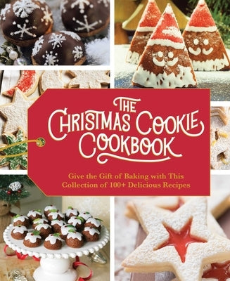 The Christmas Cookie Cookbook: Over 100 Recipes to Celebrate the Season (Over 100 Festive Cookie Recipes for the Holiday Season) by Cider Mill Press