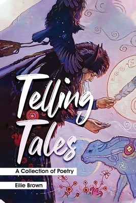 Telling Tales: A collection of Poetry by Brown, Eilie
