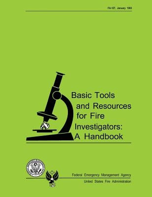 Basic Tools and Resources for Fire Investigators: A Handbook by U. S. Fire Administration, U. S. Departm