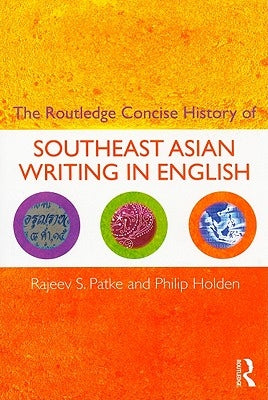 The Routledge Concise History of Southeast Asian Writing in English by Patke, Rajeev S.