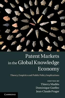 Patent Markets in the Global Knowledge Economy by MadiÃ¨s, Thierry