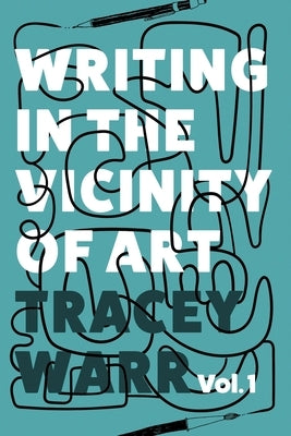 Writing in the Vicinity of Art: Volume 1 by Warr, Tracey