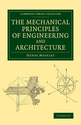 The Mechanical Principles of Engineering and Architecture by Moseley, Henry
