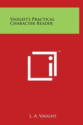 Vaught's Practical Character Reader by Vaught, L. a.